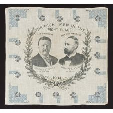 JUGATE PORTRAIT POLITICAL KERCHIEF FROM THE 1904 PRESIDENTIAL CAMPAIGN OF THEODORE ROOSEVELT & CHARLES WARREN FAIRBANKS WITH "THE RIGHT MEN IN THE RIGHT PLACE" SLOGAN