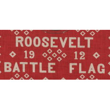 ROOSEVELT BATTLE FLAG KERCHIEF, MADE FOR THE 1912 PRESIDENTIAL CAMPAIGN OF TEDDY ROOSEVELT, WHEN HE RAN ON THE INDEPENDENT, PROGRESSIVE PARTY TICKET, SIGNED "D&C / NY" WITH "UNDERWOOD & UNDERWOOD" IMAGE COPYRIGHT