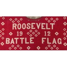 "ROOSEVELT BATTLE FLAG" KERCHIEF, MADE FOR THE 1912 PRESIDENTIAL CAMPAIGN OF TEDDY ROOSEVELT, WHEN HE RAN ON THE INDEPENDENT, PROGRESSIVE PARTY TICKET, SIGNED "D&C / NY" WITH "UNDERWOOD & UNDERWOOD" IMAGE COPYRIGHT