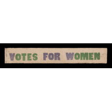 VOTES FOR WOMEN PARADE TEXTILE IN PURPLE AND GREEN, OF A TYPE WORN AS SASHES AND WAVED AS NARROW PARADE BANNERS, MADE IN HARTFORD, CONNECTICUT BY CALHOUN PRESS FOR THE WOMEN'S POLITICAL UNION OF NEW YORK, CONNECTICUT, AND NEW JERSEY, ORGANIZED BY CARRIE STANTON'S DAUGHTER, HARRIOT EATON STANTON BLATCH, 1910-1915