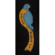 MASSACHUSSETTS "BLUE BIRD" VOTES FOR WOMEN SIGN, MADE FOR THE EASTERN CAMPAIGN IN 1915