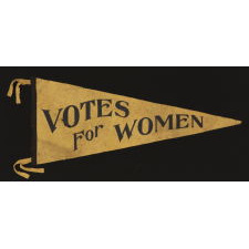 LARGE TRIANGULAR SUFFRAGETTE PENNANT WITH FANCIFUL "VOTES FOR WOMEN" TEXT AND A ST. LOUIS MAKER'S LABEL, 1910-20