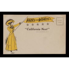POSTCARD WITH A SUFFRAGETTE DRESSED IN YELLOW AND DISPLAYING A YELLOW "VOTES FOR WOMEN" PENNANT, WITH A MESSAGE THAT CALLS FOR CALIFORNIA TO BECOME THE 6TH STATE TO ADOPT WOMEN'S SUFFRAGE