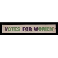 VOTES FOR WOMEN TEXTILE IN PURPLE AND GREEN, OF A TYPE WORN AS SASHES AND WAVED AS BANNERS, MADE IN HARTFORD, CONNECTICUT FOR THE WOMEN'S POLITICAL UNION OF NEW YORK, CONNECTICUT, AND NEW JERSEY, ORGANIZED BY CARRIE STANTON'S DAUGHTER, HARRIOT EATON STANTON BLATCH, 1910-1915