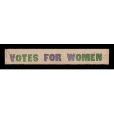 VOTES FOR WOMEN PARADE TEXTILE IN PURPLE AND GREEN, OF A TYPE WORN AS SASHES AND WAVED AS NARROW PARADE FLAGS OR BANNERS, MADE IN HARTFORD, CONNECTICUT BY CALHOUN PRESS FOR THE WOMEN'S POLITICAL UNION OF NEW YORK, CONNECTICUT, AND NEW JERSEY, ORGANIZED BY CARRIE STANTON'S DAUGHTER, HARRIOT EATON STANTON BLATCH, 1910-1915