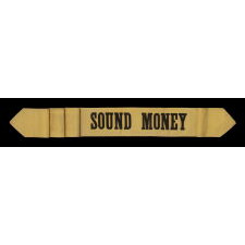 WILLIAM McKINLEY PARADE SASH WITH “SOUND MONEY” SLOGAN, MADE TO PROMOTE HIS GOLD STANDARD PLATFORM FOR MONETARIZATION OF THE U.S. DOLLAR DURING THE 1896 PRESIDENTIAL ELECTION